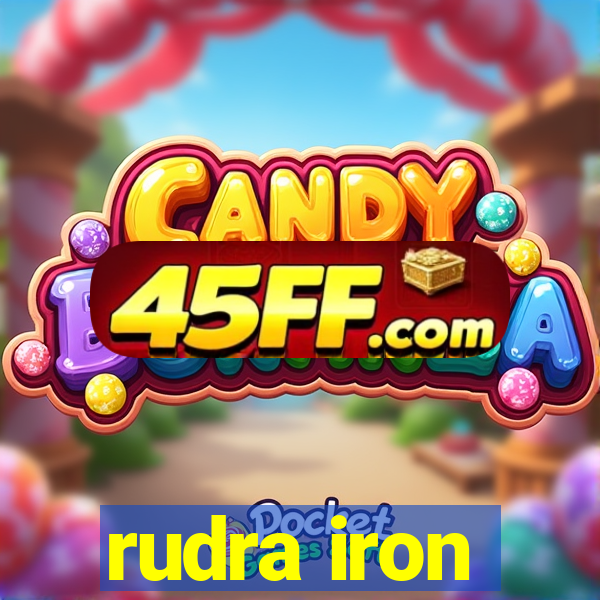 rudra iron